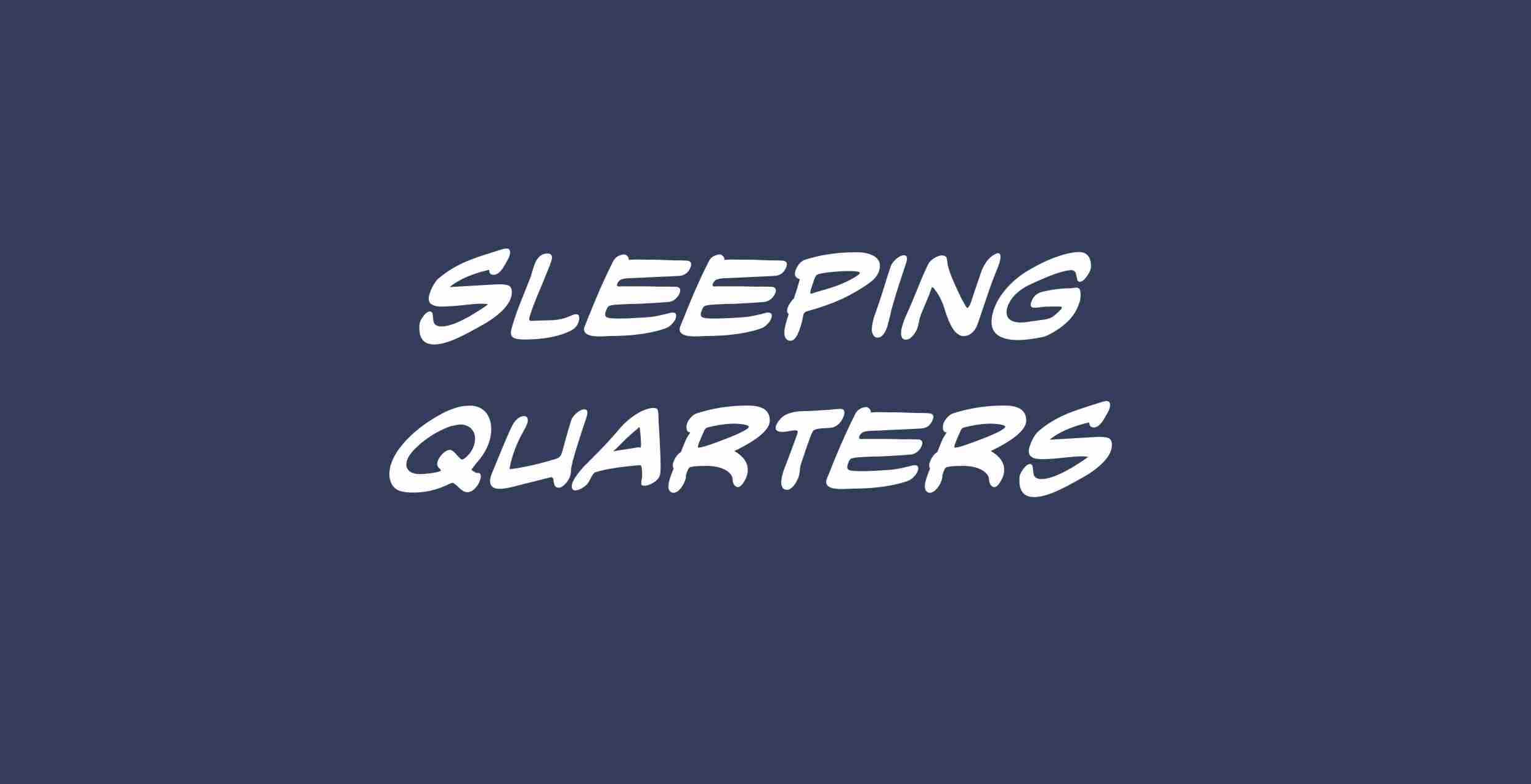 Sleeping quarters